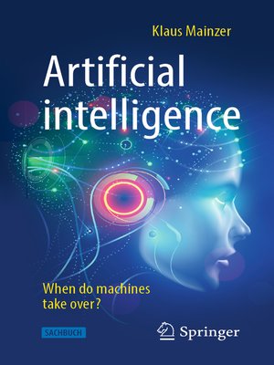 cover image of Artificial intelligence--When do machines take over?